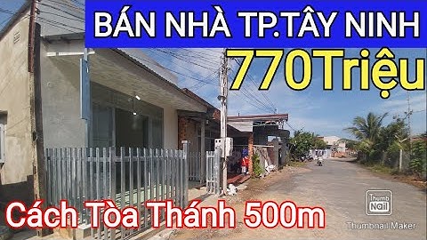 770 Triệu Mua Được Nhà Tp. TÂY NINH - Cách Chùa Tòa Thánh 500m | Điền Thổ Tây Ninh