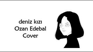 deniz kızı - Toprak Özcan | Ozan Edebal Cover + Lyrics Resimi