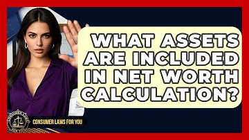 What Assets Are Included In Net Worth Calculation? - Consumer Laws For You