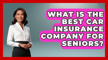 What Is The Best Car Insurance Company For Seniors? - Auto Coverage Explained