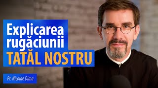 Explicarea rugăciunii Tatăl nostru. Pr. Nicolae Dima