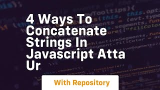 4 ways to concatenate strings in javascript atta ur