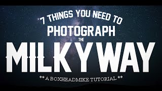 7 things you need, to photograph the milkyway