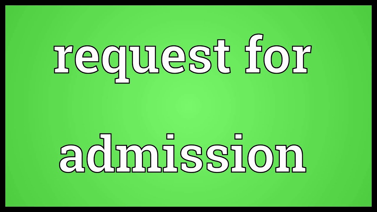 Request for admission Meaning