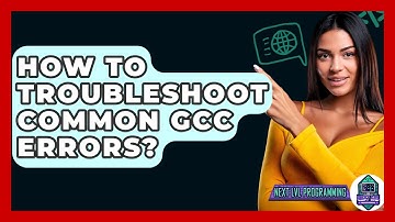 How To Troubleshoot Common GCC Errors? - Next LVL Programming