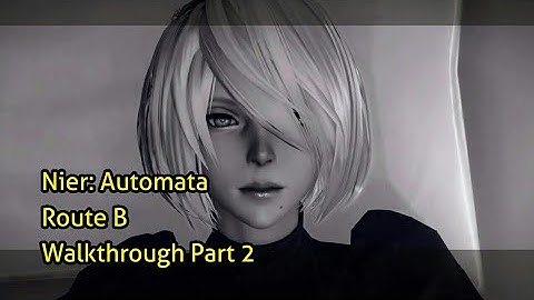 Nier: Automata 100%  Walkthrough Part 2 - Route B - To the Resistance Camp and Desert