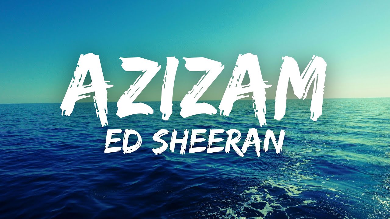 Ed Sheeran - Azizam (Lyrics) Ed Sheeran - Azizam (Lyrics)