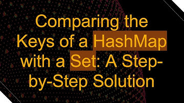 Comparing the Keys of a HashMap with a Set: A Step-by-Step Solution