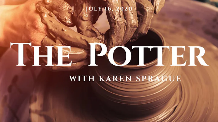 The Potter with Karen Sprague 7-16-2020