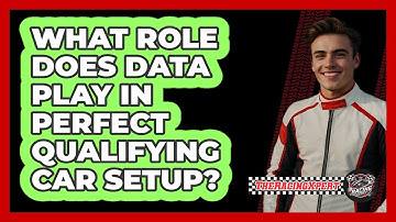 What Role Does Data Play In Perfect Qualifying Car Setup? - The Racing Xpert