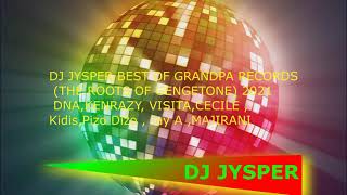 DJ JYSPER BEST OF GRANDPA RECORDS THE ROOTS OF GENGETONE 2021 DNA,KENRAZY, VISITA,CECILE ,Kidis,Pizo