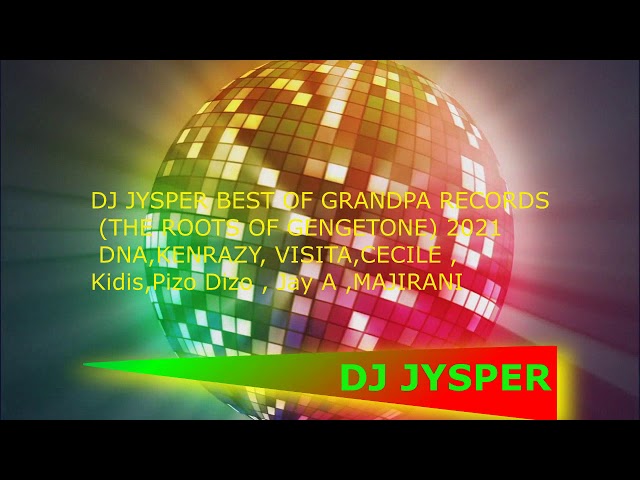DJ JYSPER BEST OF GRANDPA RECORDS THE ROOTS OF GENGETONE 2021 DNA,KENRAZY, VISITA,CECILE ,Kidis,Pizo class=