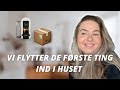 VI FLYTTER DE FØRSTE TING IND I VORES HUS!