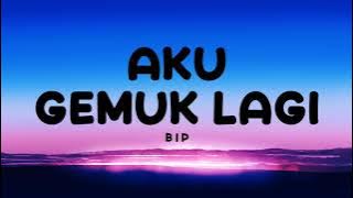 Aku Gemuk Lagi - BIP | Lirik