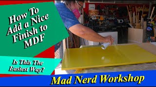Add a Nice Finish to MDF - Is this the Easiest Way?