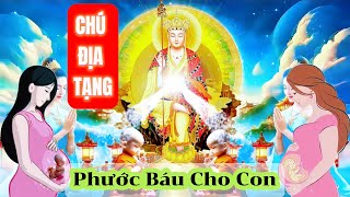 Thần Chú Địa Tạng Vương Bồ Tát -Phước Báu Được Gửi Tới Mẹ Và Con .