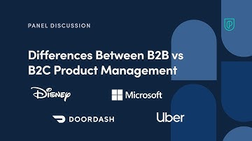 Panel Discussion: Differences Between B2B vs B2C Product Management