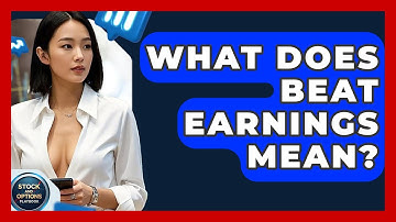 What Does Beat Earnings Mean? - Stock and Options Playbook