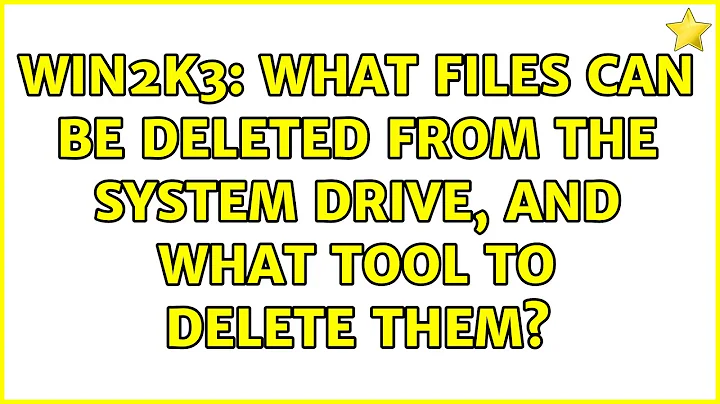 Win2k3: What files can be deleted from the System drive, and what tool to delete them?