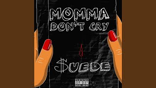 Momma Don’t Cry - MoneySign Suede