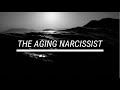 The aging narcissist is not a pretty sight to see.
