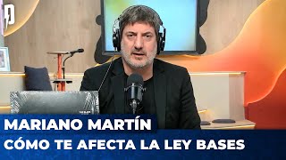 CÓMO TE AFECTA LA LEY BASES | Editorial de Mariano Martín