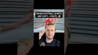 WHEN FOOTBALL SHIRTS ARE COPIED FROM OTHER TEAMS!😬😅