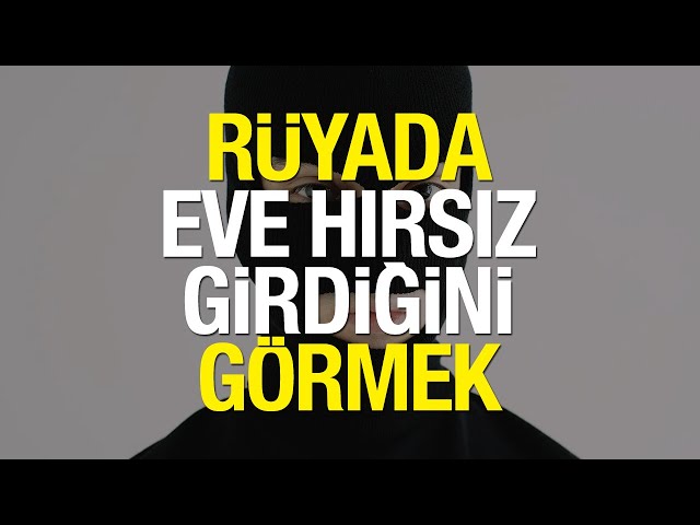 ruyada eve hirsiz girdigini gormek neye isaret eder ruyada hirsiza bagirmak dini bilgiler haberleri