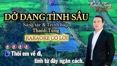 Dở Dang Tình Sầu ( Có Lời ) | Sáng tác và Trình bày: Thanh Tùng | Mọi người tập hát vui vẻ nhé
