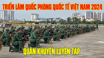 LỰC LƯỢNG QUÂN KHUYỂN LUYỆN TẬP |Triển lãm Quốc phòng quốc tế Việt Nam 2024|