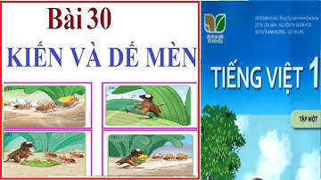 Tiếng Việt lớp 1 tập 1 | BÀI 30: ÔN TẬP VÀ KỂ CHUYỆN (KIẾN VÀ DẾ MÈN) | Sách Kết nối tri thức
