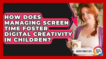How Does Managing Screen Time Foster Digital Creativity In Children? - Queer Family Life