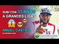 Angel Castro "Subi con 33 años a Grandes Ligas"