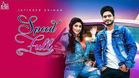 Speed Full | ( Full HD) | Jatinder Dhiman & Deepak Dhillon | New Punjabi Songs 2019