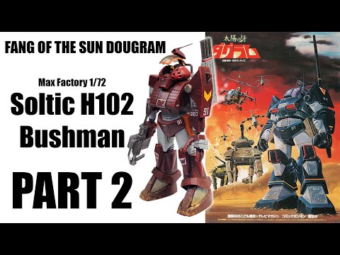 Max Factory 1/72 Soltic H102 Bushman Part 2 (Former Patreon Content)