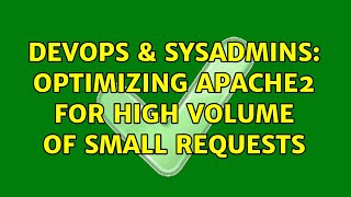 DevOps & SysAdmins: Optimizing Apache2 for high volume of small requests (2 Solutions!!)