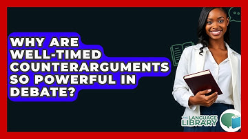 Why Are Well-timed Counterarguments So Powerful In Debate? - The Language Library