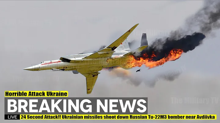 24 Second Attack (Apr 25 2024) Ukrainian missiles shoot down Russian Tu-22M3 bomber near Avdiivka - DayDayNews