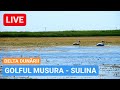 🔴 LIVE - GOLFUL MUSURA - SULINA | DELTA DUNĂRII
