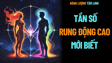 8 Dấu Hiệu CHỈ Người Có Tần Số Rung Động Cao Mới Có | Năng Lượng Tâm Linh