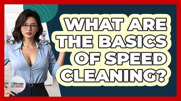 What Are The Basics Of Speed Cleaning?
