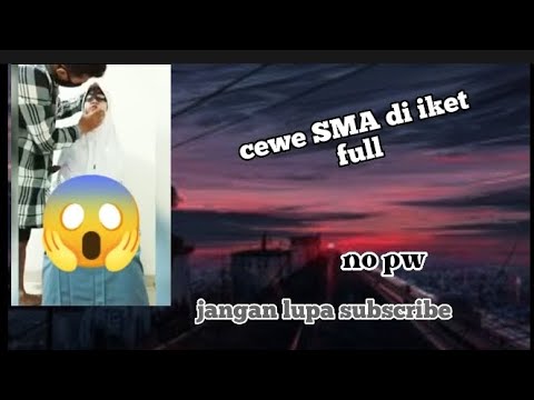 DJ tiktok/cewe SMA di iket no pw