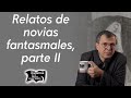 Relatos de novias fantasmales, parte II | Relatos del lado oscuro