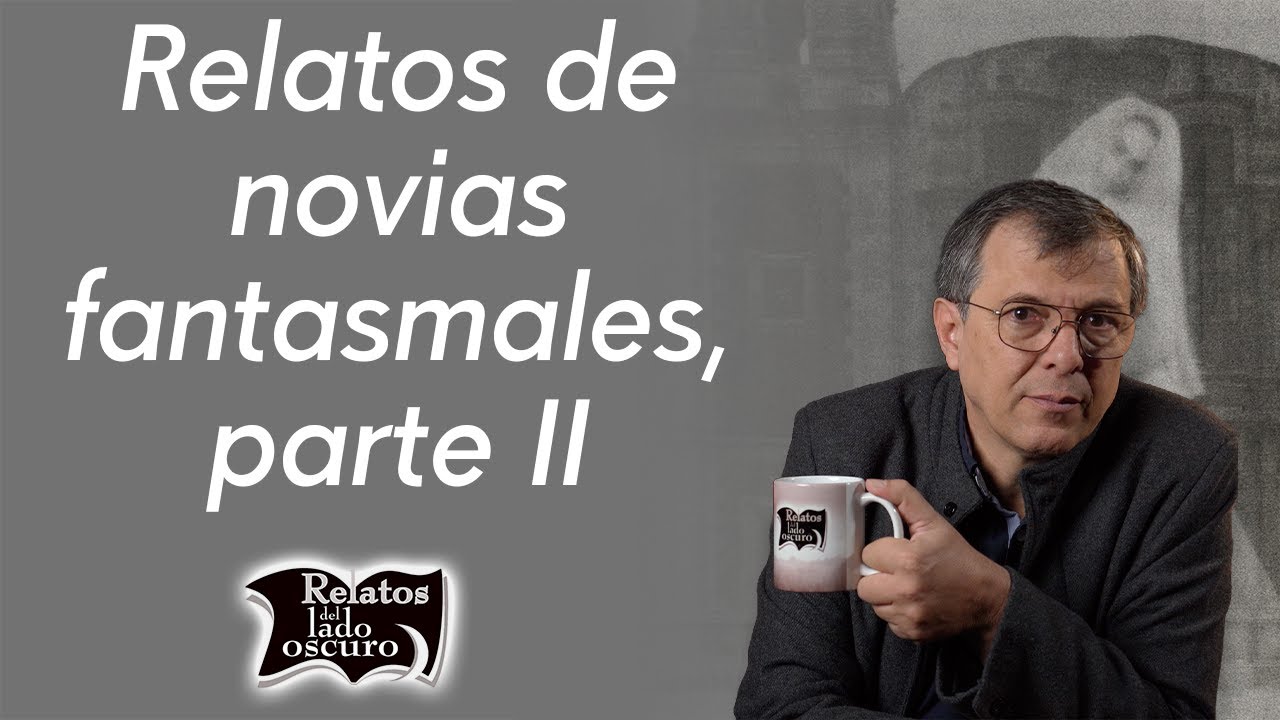 Relatos de novias fantasmales, parte II | Relatos del lado oscuro