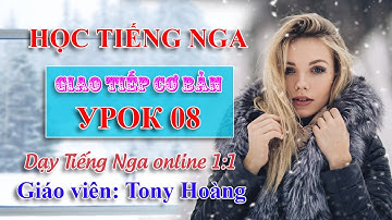 Bài 8: Học Tiếng Nga bán hàng cấp tốc 20 buổi (N.H.) | Thầy Hoàng dạy Tiếng Nga online 1:1