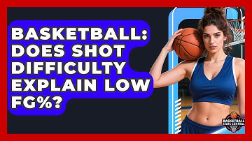 Basketball: Does Shot Difficulty Explain Low FG%? - Basketball Stats Central