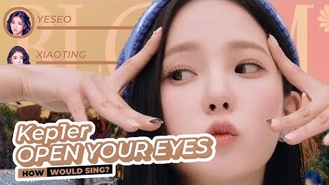 How Would Kep1er Sing “OPEN YOUR EYES” (IZ*ONE)