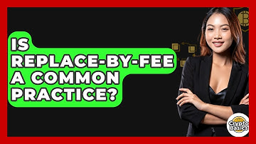 Is Replace-by-Fee A Common Practice? - CryptoBasics360.com