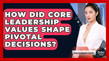 How Did Core Leadership Values Shape Pivotal Decisions? - Modern Manager Toolbox