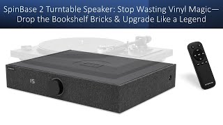 SpinBase 2 Turntable Speaker: Stop Wasting Vinyl Magic—Drop the Bookshelf Bricks & Like a Legend